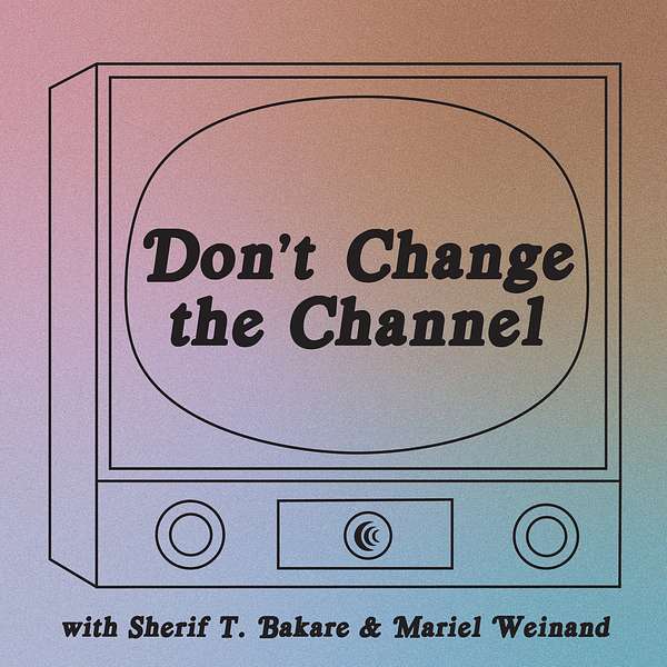 Don't Change the Channel Podcast Artwork Image