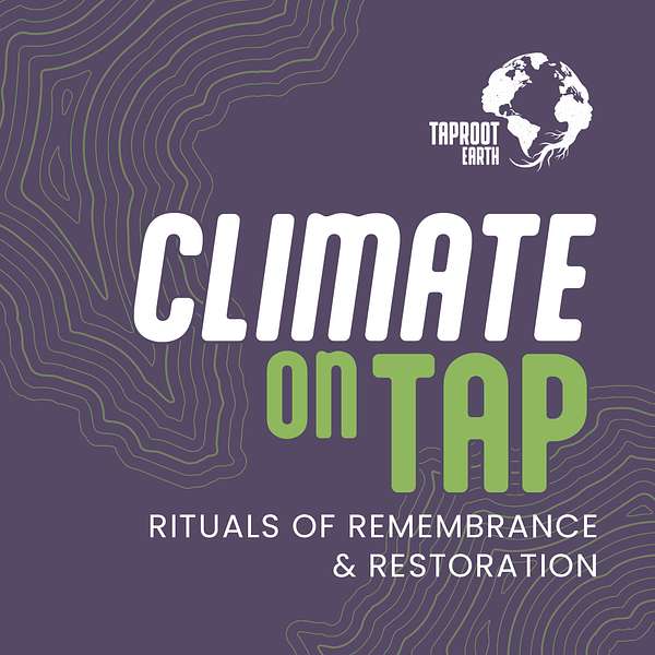Climate on Tap: Stories of Remembrance & Restoration Podcast Artwork Image