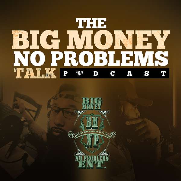 Big Money No Problems Talk Podcast Show Podcast Artwork Image