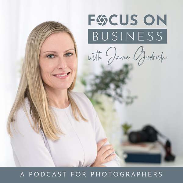 Focus on Business with Jane Goodrich | A Podcast For Photographers  Podcast Artwork Image
