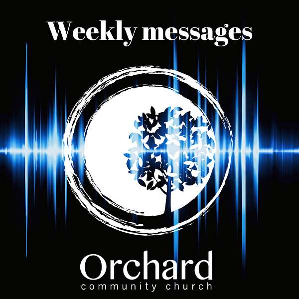 Orchard Community Church Sunday Morning Messages Podcast Artwork Image