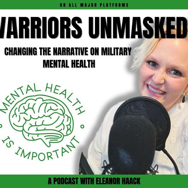 Warriors Unmasked: Changing the Narrative on Military Mental Health Podcast Artwork Image