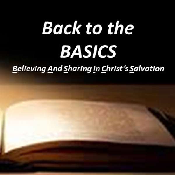 Back to the BASICS: Believing And Sharing In Christ's Salvation Podcast Artwork Image