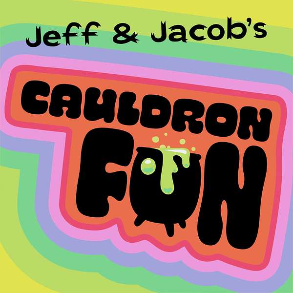Jeff and Jacob’s Cauldron of Fun! Podcast Artwork Image
