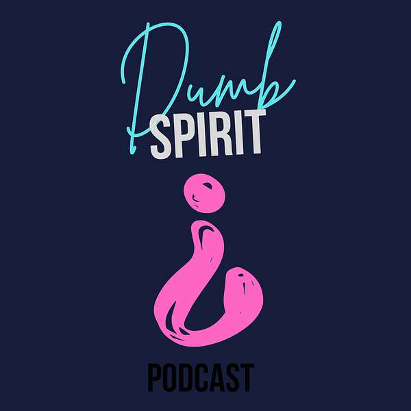 The dumb spirit podcast Podcast Artwork Image