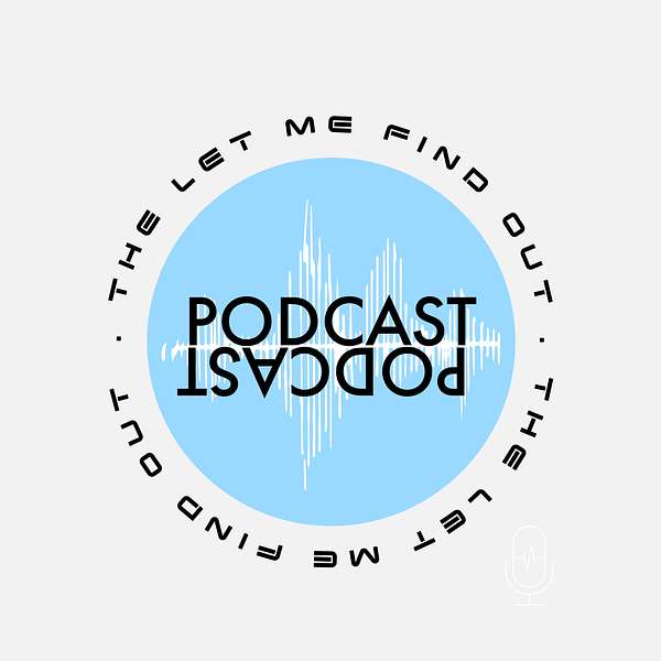 The Let Me Find Out Podcast Podcast Artwork Image