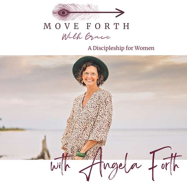 Move Forth With Grace: A Discipleship for Women Podcast Artwork Image