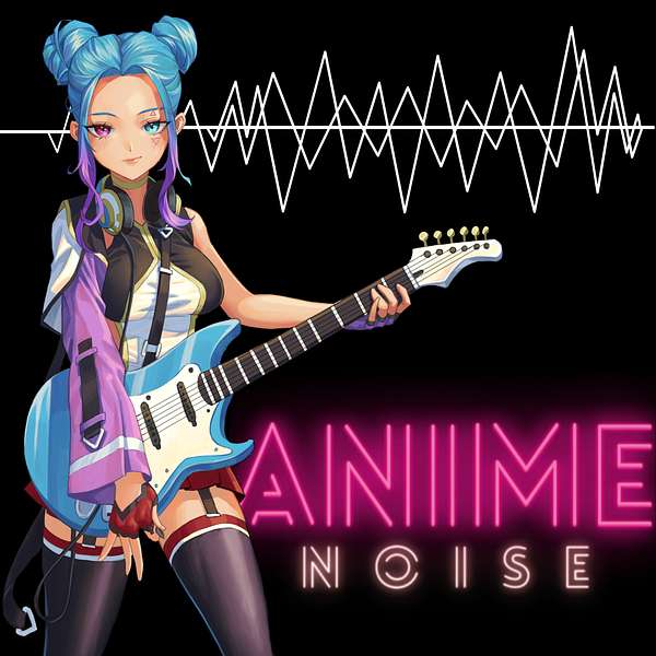 The Anime Noise Podcast Podcast Artwork Image
