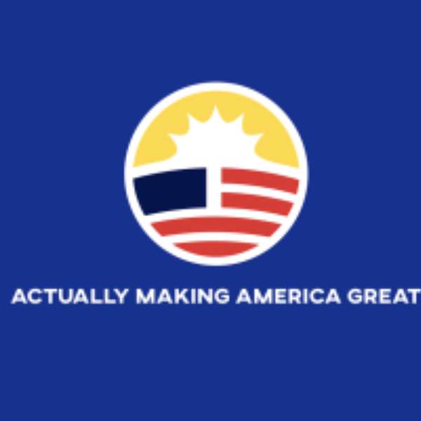 Actually Making America Great  Podcast Artwork Image