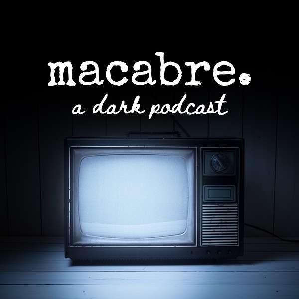 macabre. a dark podcast Podcast Artwork Image