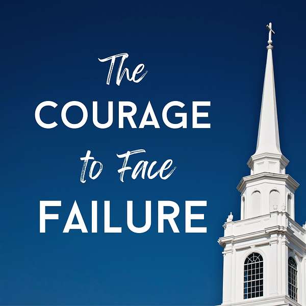 The Courage to Face Failure Podcast Podcast Artwork Image