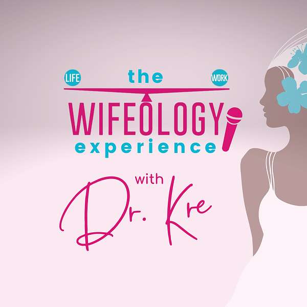 The Wifeology Experience with Dr. Kre Podcast Artwork Image