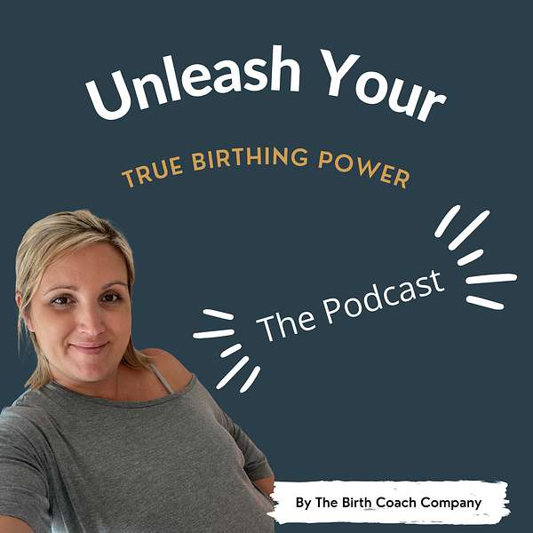 Unleash Your True Birthing Power Podcast Artwork Image