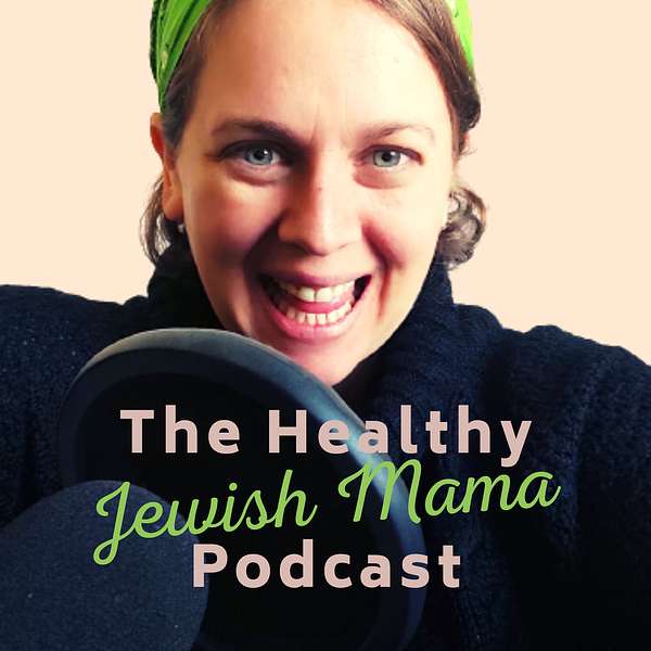 The Healthy Jewish Mama Podcast Podcast Artwork Image