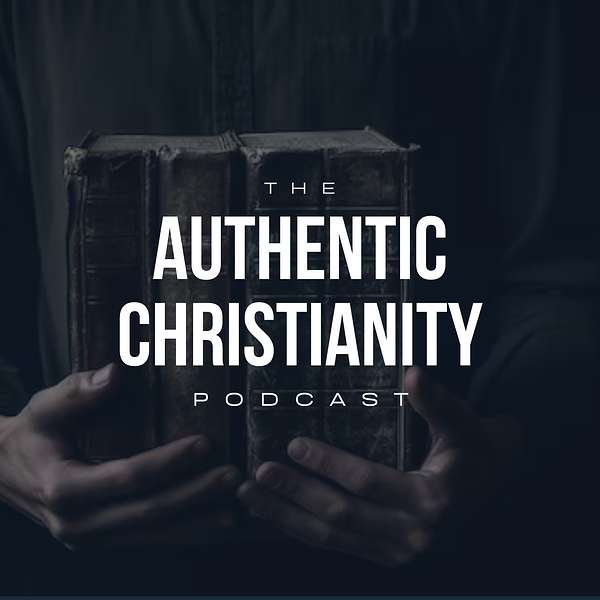 The Authentic Christianity Podcast Podcast Artwork Image