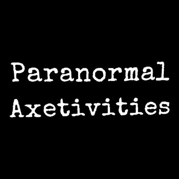 Paranormal Axetivities Podcast Artwork Image