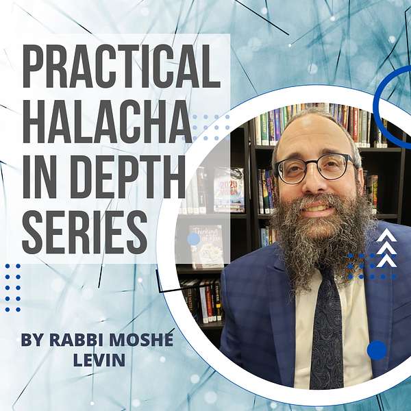 Practical Halacha In Depth Series - Rabbi Moshe Levin Podcast Artwork Image