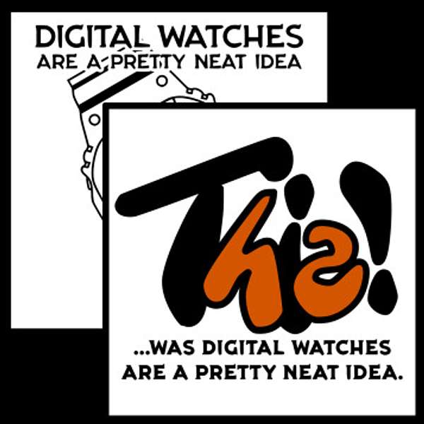 This! ...was Digital Watches Are a Pretty Neat Idea Podcast Artwork Image