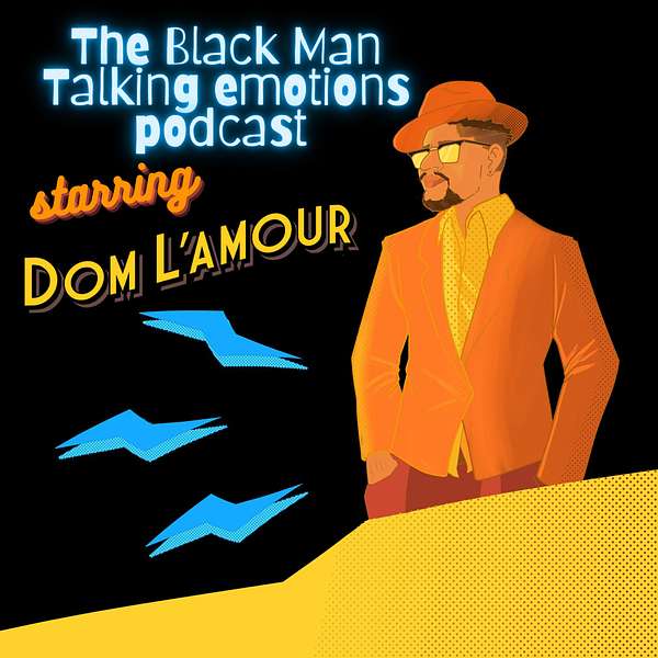 "The Black Man Talking Emotions Podcast" Starring Dom L'Amour Podcast Artwork Image
