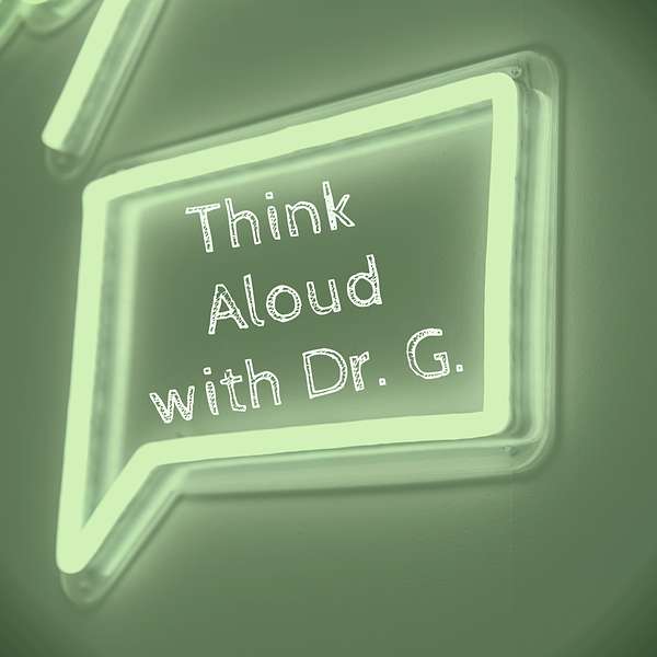 Think Aloud with Dr. G. Podcast Artwork Image