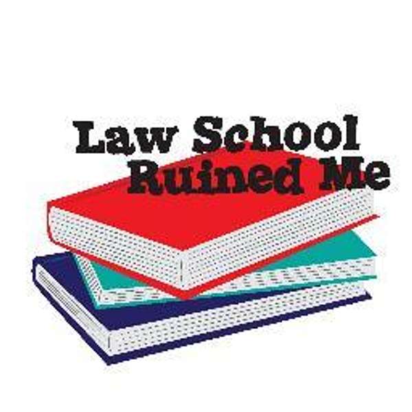 Law School Ruined Me Podcast Artwork Image