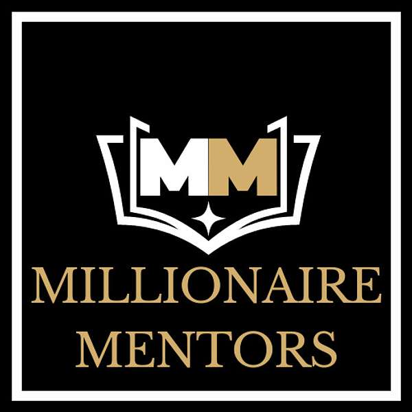 Millionaire Mentors Podcast Podcast Artwork Image
