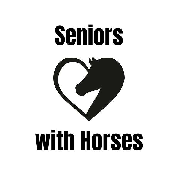 Seniors with Horses - Tips to Help Us Enjoy Better Years with Horses and More of Them Podcast Artwork Image