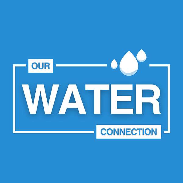 Our Water Connection Podcast Artwork Image