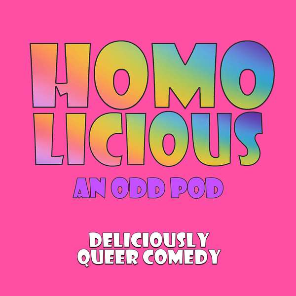 HomoLicious: An Odd Pod Podcast Artwork Image