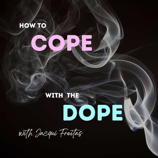 How To Cope With The Dope Podcast Artwork Image