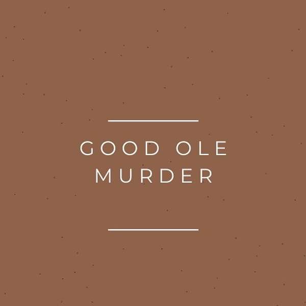 Good Ole Murder Podcast Artwork Image