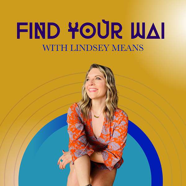 Find Your WAI with Lindsey Means Podcast Artwork Image