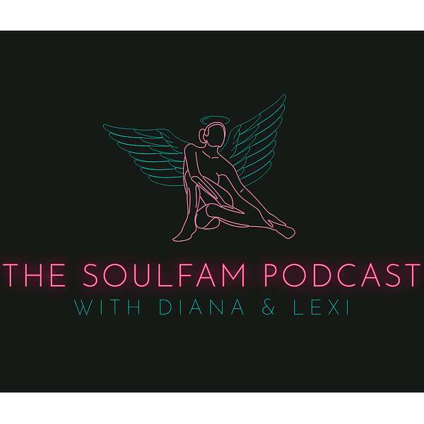 THE SOULFAM PODCAST with Diana and Lexi  Podcast Artwork Image