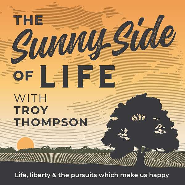 The Sunny Side of Life with Troy Thompson Podcast Artwork Image