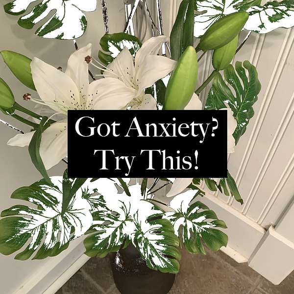 Got Anxiety? Try This! Podcast Artwork Image