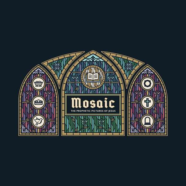 Mosaic: The Prophetic Pictures of Jesus Podcast Artwork Image