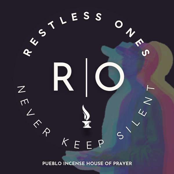 Restless Ones - Pueblo Incense House of Prayer Podcast Artwork Image