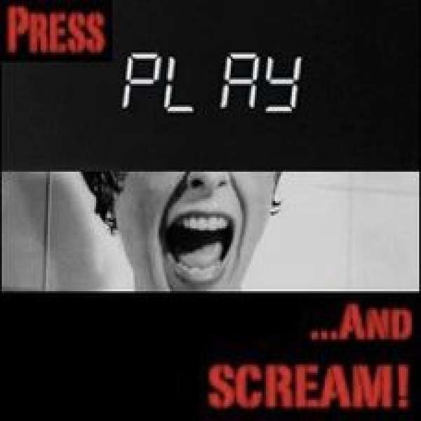 Press Play and Scream Podcast Artwork Image