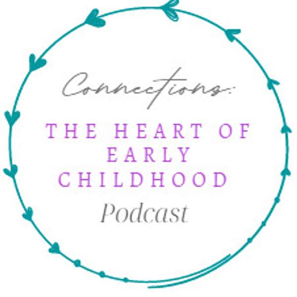 Connections: The Heart of Early Childhood Podcast Podcast Artwork Image