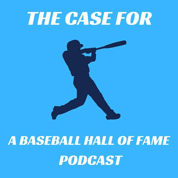 The Case For: A Baseball Hall of Fame Podcast Podcast Artwork Image