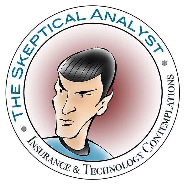The Skeptical Analyst: Insurance & Technology Contemplations Podcast Artwork Image