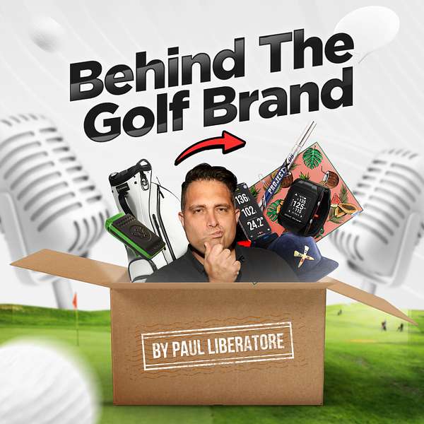Behind the Golf Brand Podcast with Paul Liberatore Podcast Artwork Image