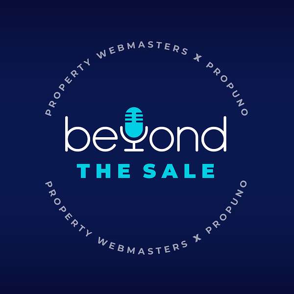Beyond the Sale with Property Webmasters x Propuno  Podcast Artwork Image