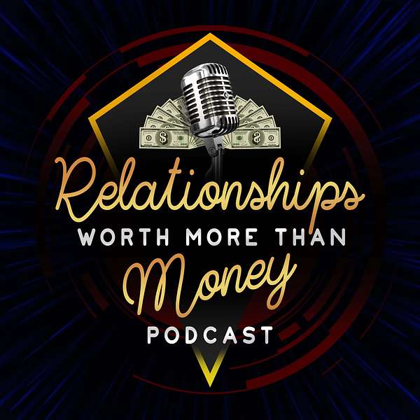 Relationships Worth More Than Money Podcast Podcast Artwork Image