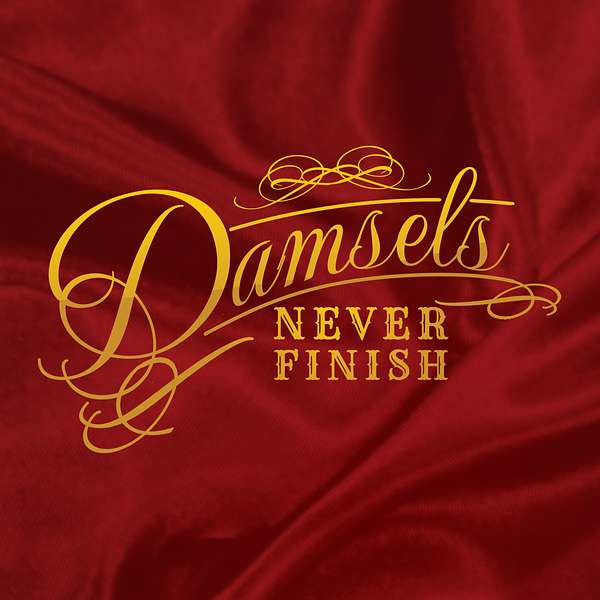 Damsels Never Finish Podcast Artwork Image