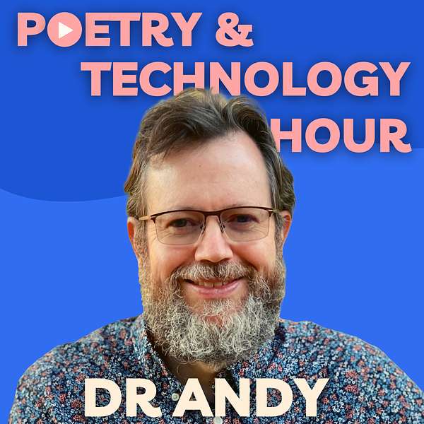 Dr. Andy's Poetry and Technology Hour Podcast Artwork Image
