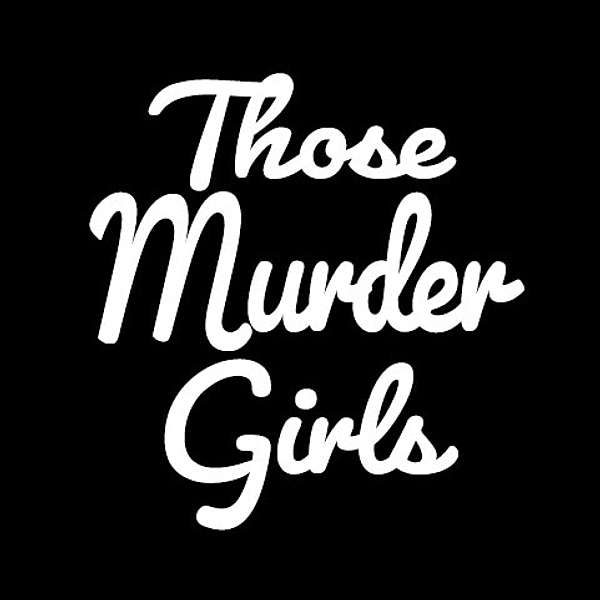 Those Murder Girls Podcast Podcast Artwork Image