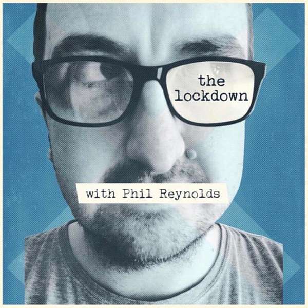 THE LOCKDOWN WITH PHIL REYNOLDS Podcast Artwork Image