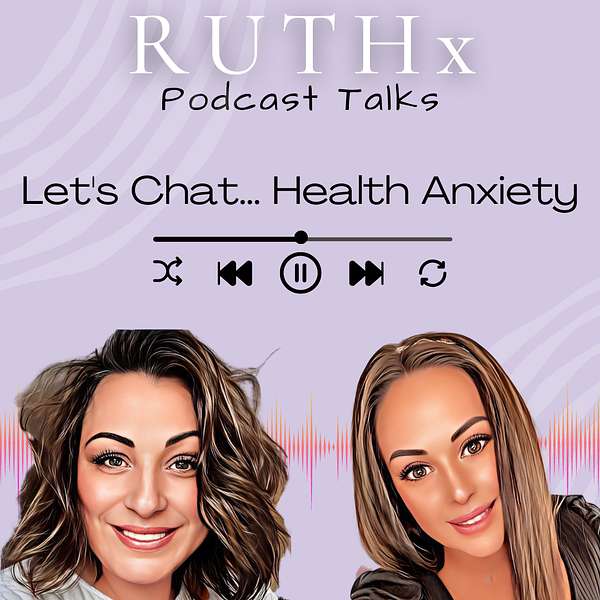 Ruthx Podcast Talks - Let's Chat...Health Anxiety Podcast Artwork Image