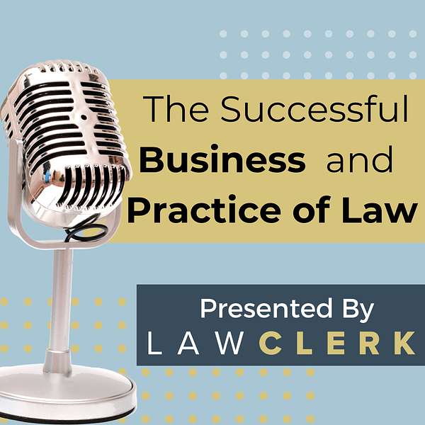 The Successful Business and Practice of Law - Presented by LAWCLERK Podcast Artwork Image